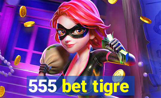 555 bet tigre